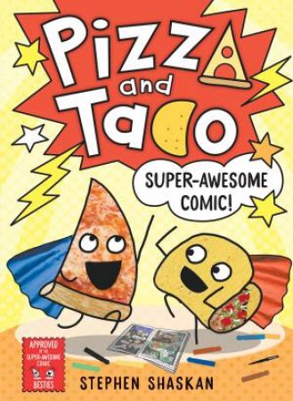 Super-Awesome Comic! (Pizza and Taco #3) by Stephen Shaskan