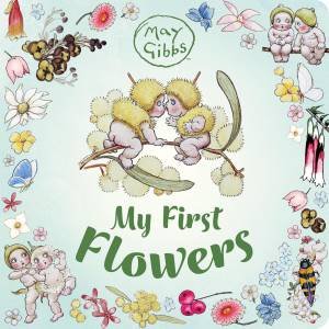My First Flowers (May Gibbs) by May Gibbs