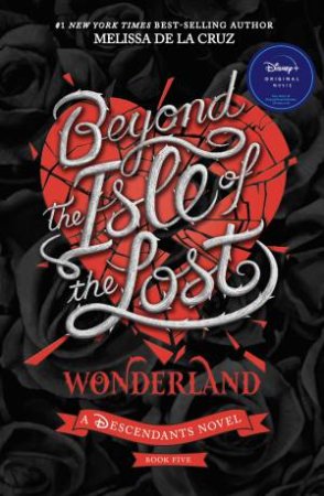 Beyond the Isle of the Lost: Wonderland (Disney: A Descendants Novel, Book 5) by Melissa De La Cruz