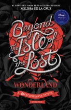 Beyond the Isle of the Lost Wonderland Disney A Descendants Novel Book 5