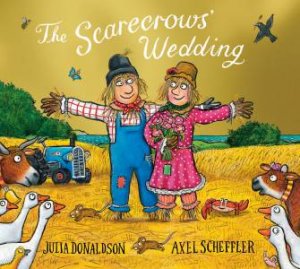 The Scarecrows' Wedding by Julia Donaldson & Axel Scheffler