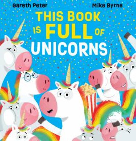 This Book is Full of Unicorns by Gareth Peter & Mike Byrne