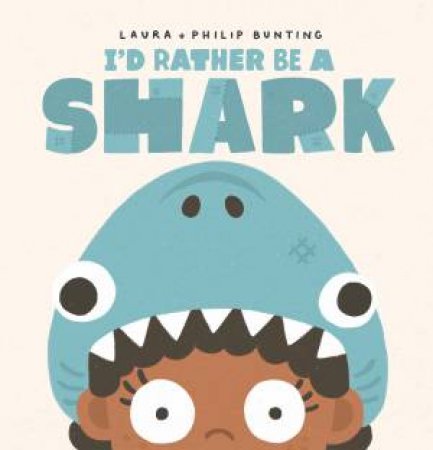 I'd Rather Be a Shark by Laura Bunting & Philip Bunting & Philip Bunting