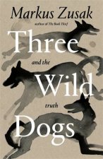 Three Wild Dogs And The Truth