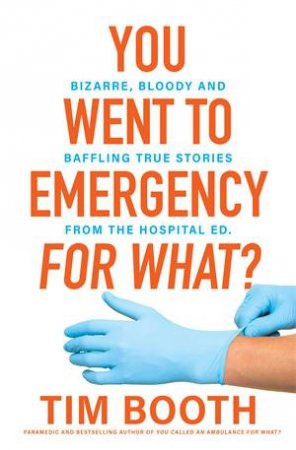 You Went to Emergency for What? by Tim Booth