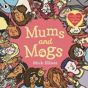 Mums and Mogs by Mick Elliott & Mick Elliott