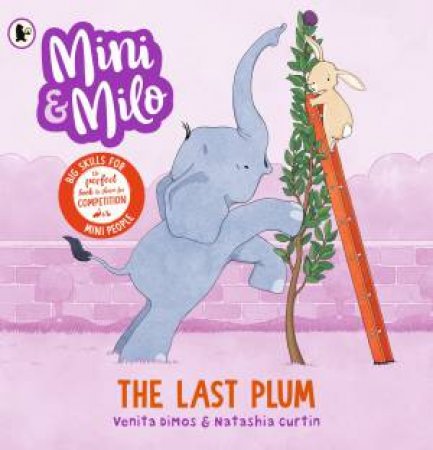 Mini and Milo: The Last Plum by Venita Dimos & Natashia Curtin