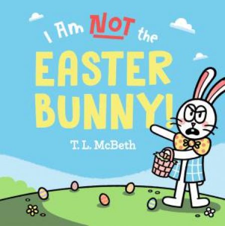 I Am Not the Easter Bunny by T L McBeth & T L McBeth