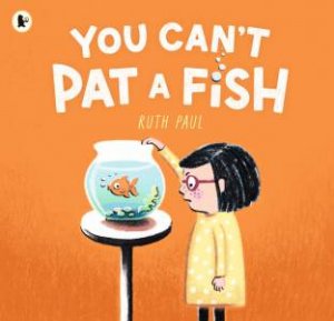You Can't Pat a Fish by Ruth Paul & Ruth Paul