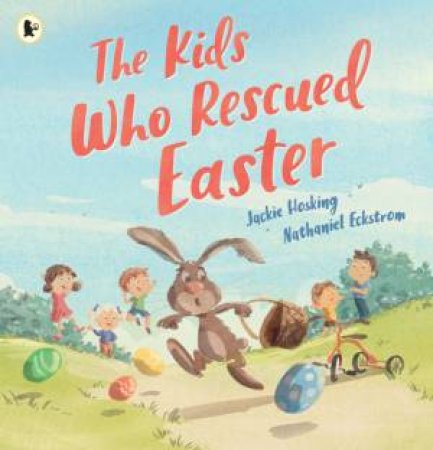 The Kids Who Rescued Easter by Jackie Hosking & Nathaniel Eckstrom
