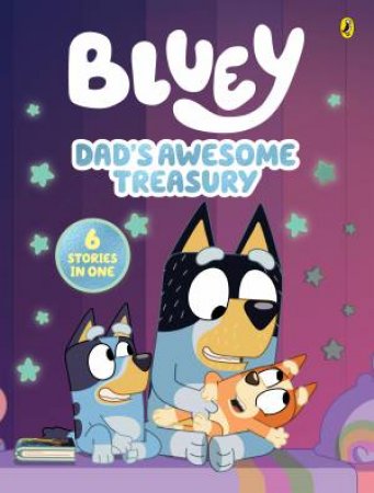 Bluey: Dad's Awesome Treasury: 6 Stories in 1 by Bluey
