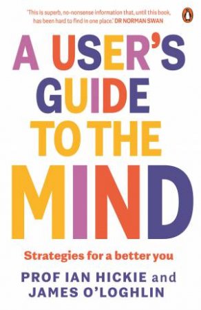 A User's Guide to the Mind by Ian Hickie & James O'Loghlin