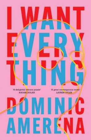 I Want Everything by Dominic Amerena