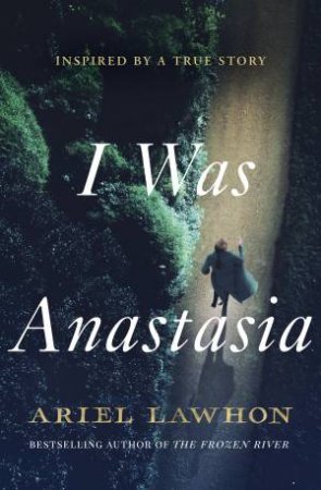I Was Anastasia by Ariel Lawhon
