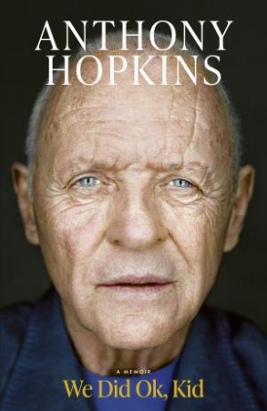 We Did Ok, Kid by Anthony Hopkins