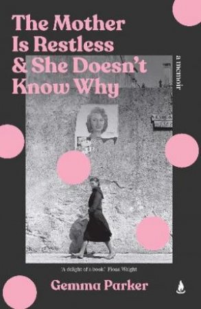 The Mother Is Restless and She Doesn't Know Why by Gemma Parker