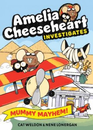 Amelia Cheeseheart Investigates: Mummy Mayhem by Cat Weldon & Nene Lonergan