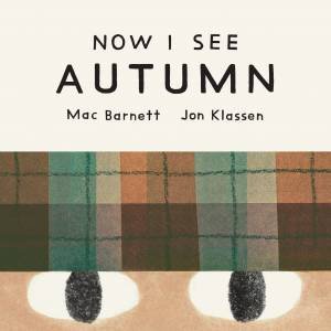 Now I See Autumn by Mac Barnett & Jon Klassen