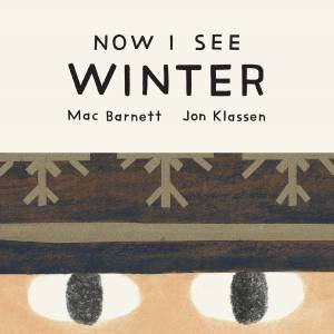 Now I See Winter by Mac Barnett & Jon Klassen