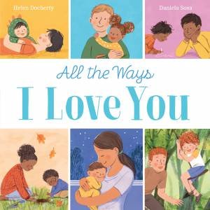 All The Ways I Love You by Helen Docherty & Daniela Sosa