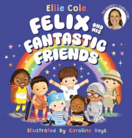 Felix’s Fantastic Friends by Ellie Cole & Caroline Keys