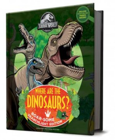 Where are the Dinosaurs?: Roar-Some Searchlight Edition (Universal: Jurassic World) by Various