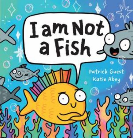 I Am NOT a Fish by Patrick Guest & Katie Abey