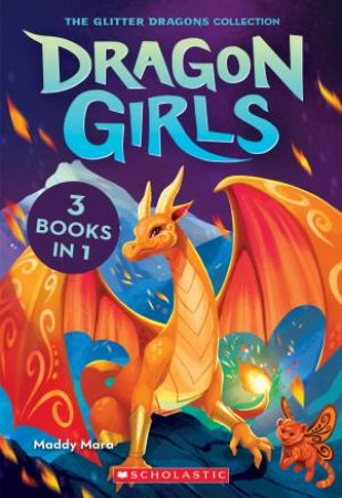 Dragon Girls: The Glitter Dragons Collection (Books 1-3) by Maddy Mara