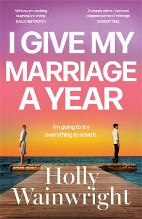 I Give My Marriage A Year by Holly Wainwright