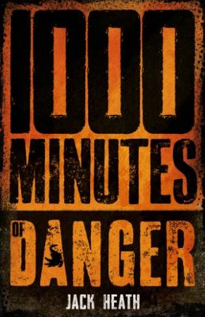 1000 Minutes of Danger by Jack Heath