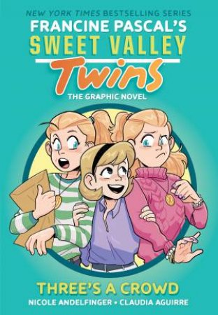 Three's A Crowd by Francine Pascal & Nicole Andelfinger & Claudia Aguirre