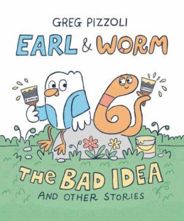 The Bad Idea and Other Stories (Earl And Worm #1) by Greg Pizzoli