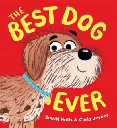 The Best Dog Ever by Smriti Halls & Chris Jevons