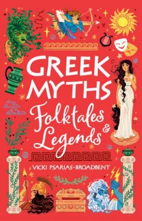 Greek Myths, Folktales and Legends by Vicki Psarias-Broadbent & Paula Zorite