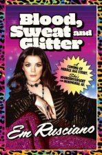 Blood Sweat and Glitter