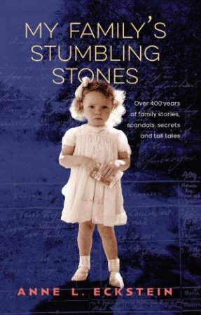 My Family's Stumbling Stones by Anne L Eckstein