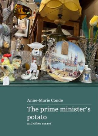 The prime minister's potato and other essays by Anne-Marie Condé