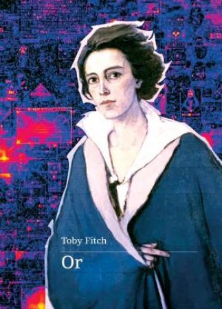 Or, an Autobiography by Toby Fitch