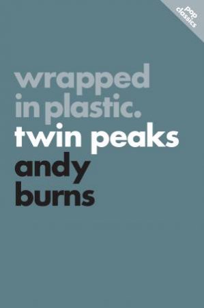 Wrapped in Plastic: Twin Peaks by Andy Burns