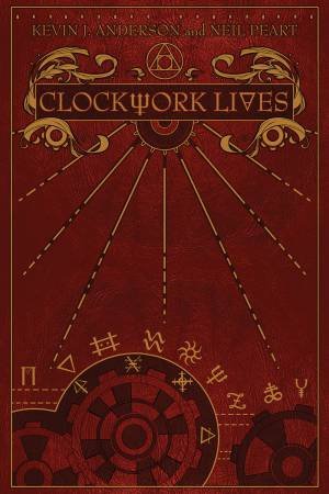 Clockwork Lives by Kevin J Anderson & Neil Peart