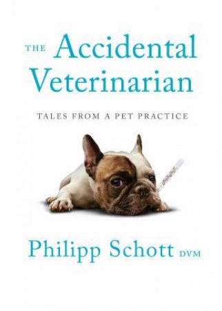 The Accidental Veterinarian by Philipp Schott