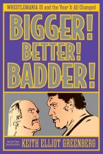 BIGGER BETTER BADDER
