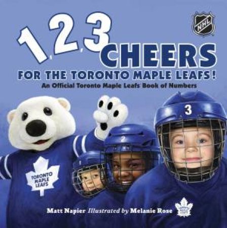 1, 2, 3 Cheers For The Toronto Maple Leafs! by Matt Napier