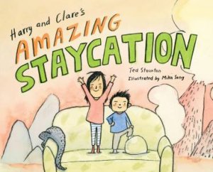 Harry And Clare's Amazing Staycation by Ted Staunton