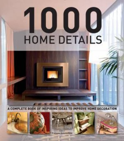 1000 Home Details: A Complete Book of Inspiring Ideas to Improve Home Decoration by MOLA FRANCESC ZAMORA