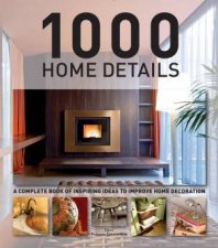 1000 Home Details A Complete Book of Inspiring Ideas to Improve Home Decoration