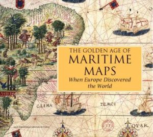Golden Age of Maritime Maps: When Europe Discovered the World by RICHARD H, VAGNON E HOFMAN CATHERINE