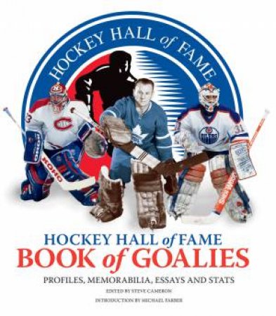 Hockey Hall of Fame: Book of Goalies by CAMERON STEVE