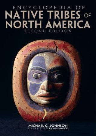 Encyclopedia Of Native Tribes Of North America by Michael G. Johnson & Richard Hook