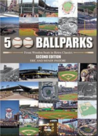 500 Ballparks: From Wooden Seats to Retro Classics by ERIC AND WENDY PASTORE